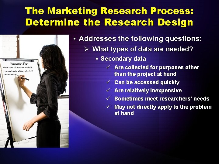 The Marketing Research Process: Determine the Research Design • Addresses the following questions: Ø