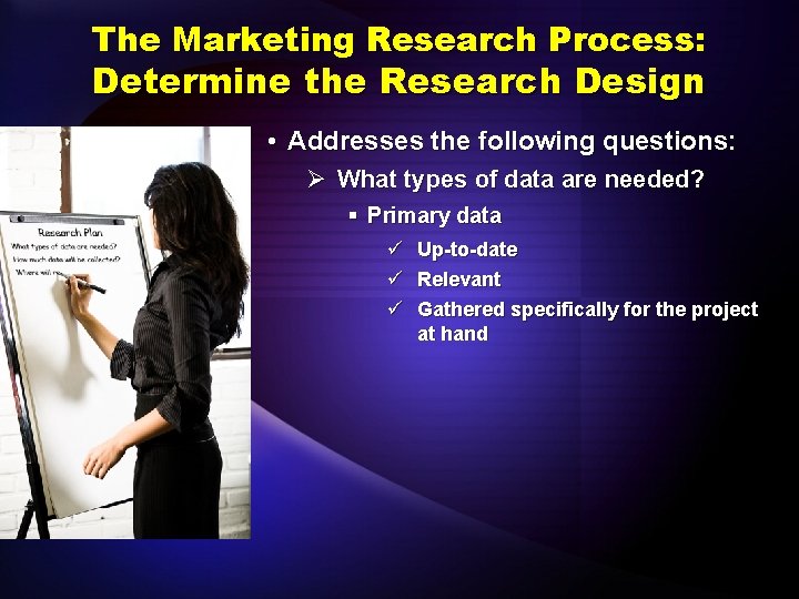 The Marketing Research Process: Determine the Research Design • Addresses the following questions: Ø