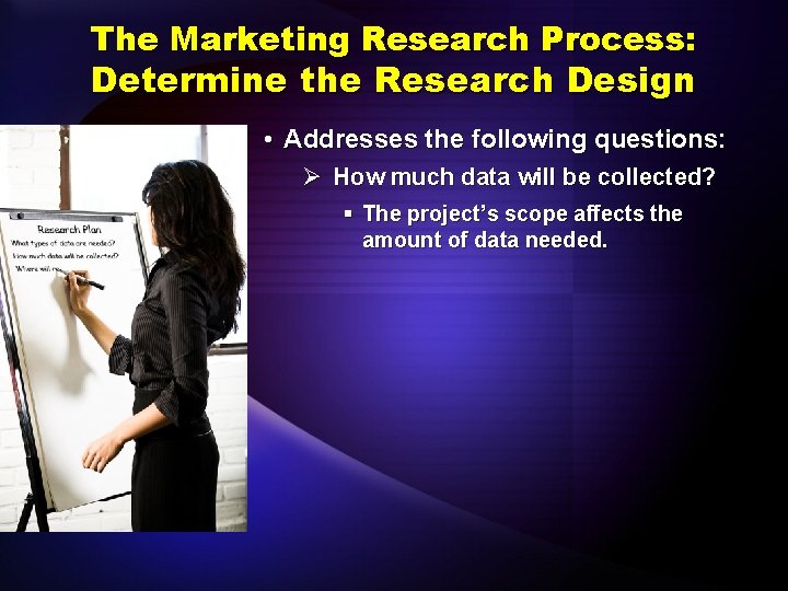 The Marketing Research Process: Determine the Research Design • Addresses the following questions: Ø