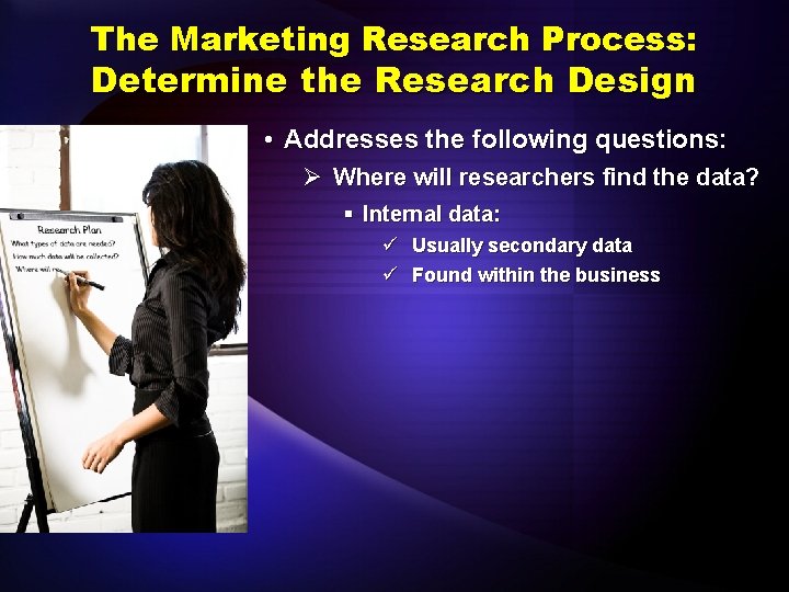 The Marketing Research Process: Determine the Research Design • Addresses the following questions: Ø