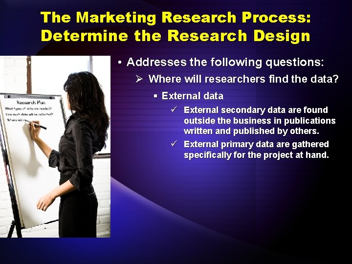 The Marketing Research Process: Determine the Research Design • Addresses the following questions: Ø