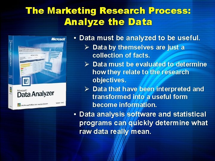 The Marketing Research Process: Analyze the Data • Data must be analyzed to be