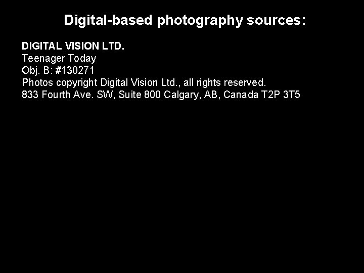 Digital-based photography sources: DIGITAL VISION LTD. Teenager Today Obj. B: #130271 Photos copyright Digital