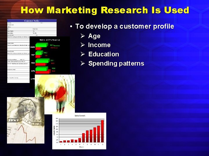 How Marketing Research Is Used • To develop a customer profile Ø Ø Age