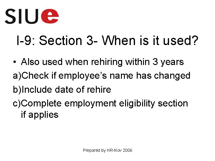 I-9: Section 3 - When is it used? • Also used when rehiring within