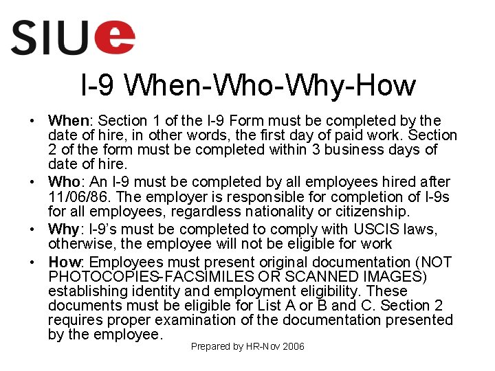 I-9 When-Who-Why-How • When: Section 1 of the I-9 Form must be completed by