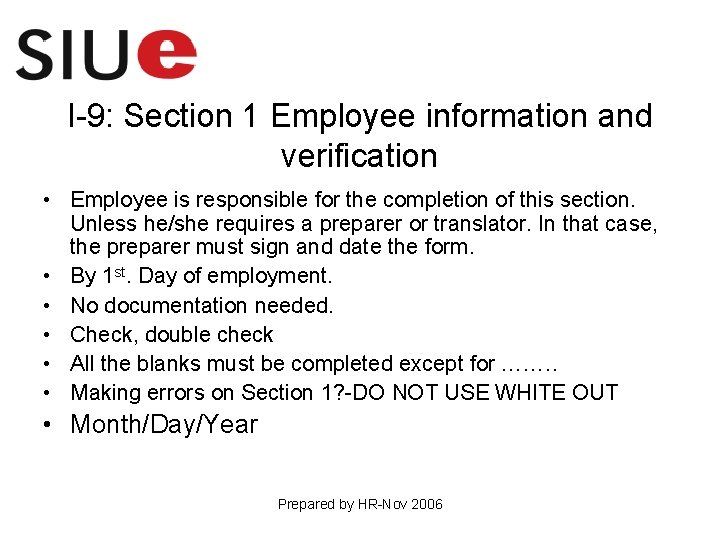 I-9: Section 1 Employee information and verification • Employee is responsible for the completion