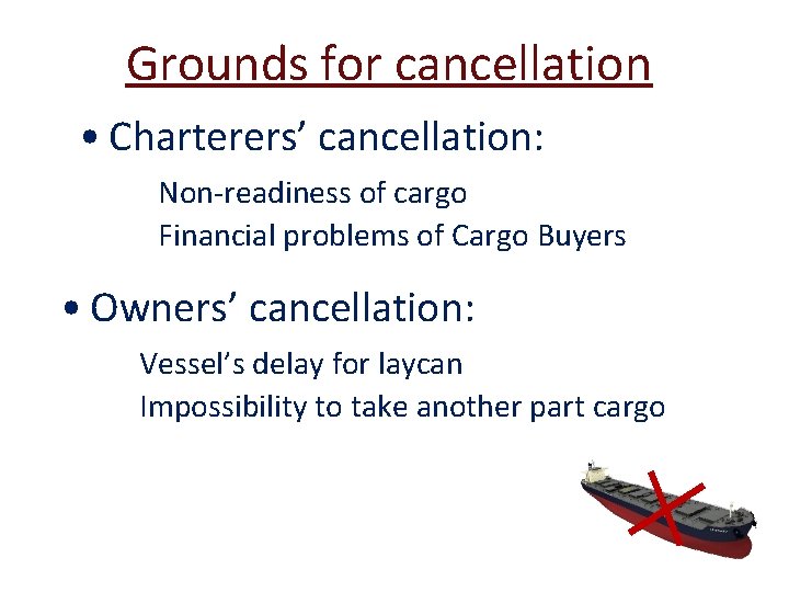 Grounds for cancellation • Charterers’ cancellation: Non-readiness of cargo Financial problems of Cargo Buyers