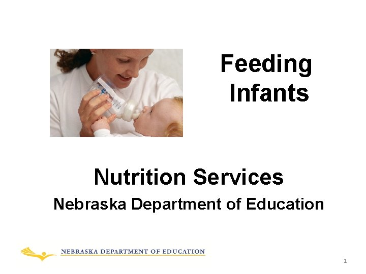 Feeding Infants Nutrition Services Nebraska Department of Education 1 