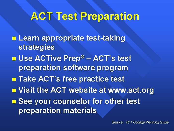 ACT Test Preparation Learn appropriate test-taking strategies n Use ACTive Prep® – ACT’s test