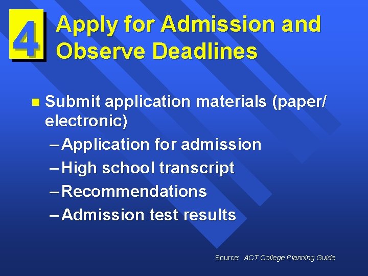4 n Apply for Admission and Observe Deadlines Submit application materials (paper/ electronic) –