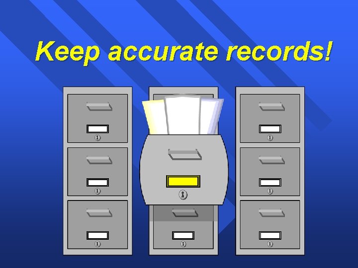 Keep accurate records! 