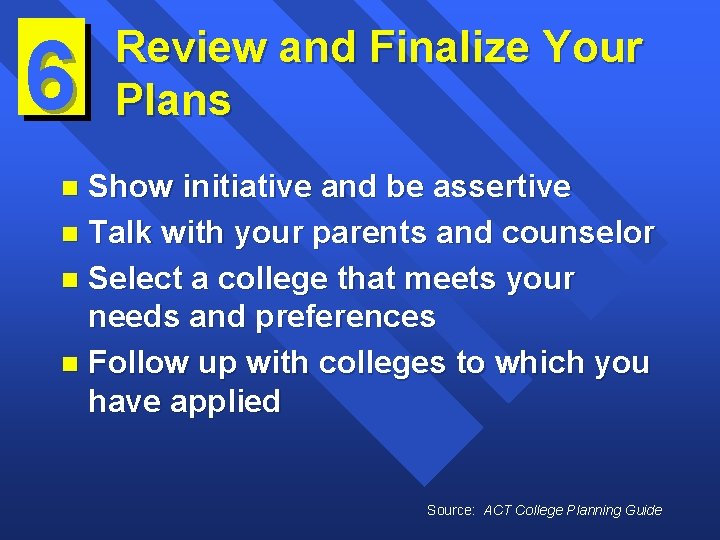 6 Review and Finalize Your Plans Show initiative and be assertive n Talk with