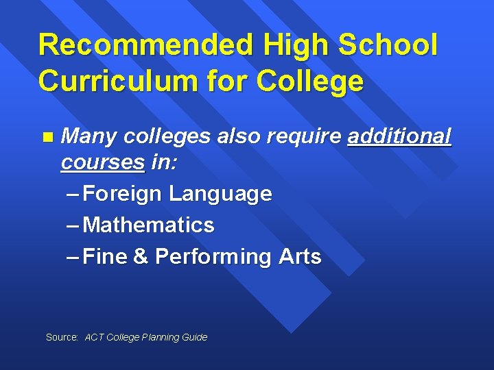 Recommended High School Curriculum for College n Many colleges also require additional courses in: