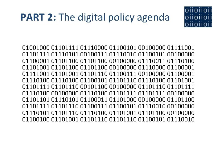PART 2: The digital policy agenda 01001000 01101111 01110000 01100101 00100000 01111001 01101111 01110101
