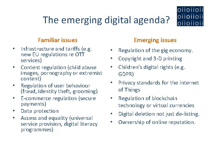The emerging digital agenda? Familiar issues Emerging issues • Infrastructure and tariffs (e. g.