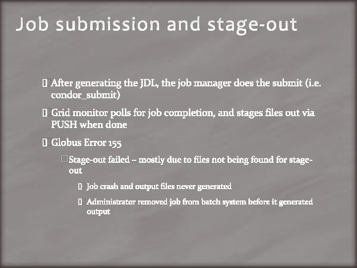 Job submission and stage-out �After generating the JDL, the job manager does the submit