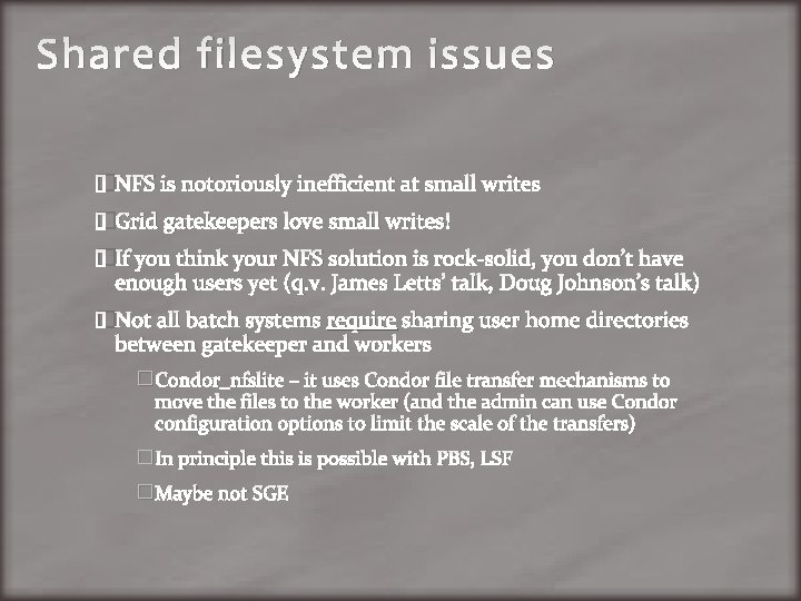 Shared filesystem issues �NFS is notoriously inefficient at small writes �Grid gatekeepers love small