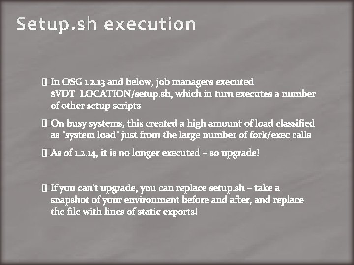 Setup. sh execution �In OSG 1. 2. 13 and below, job managers executed $VDT_LOCATION/setup.