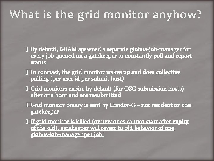 What is the grid monitor anyhow? �By default, GRAM spawned a separate globus-job-manager for