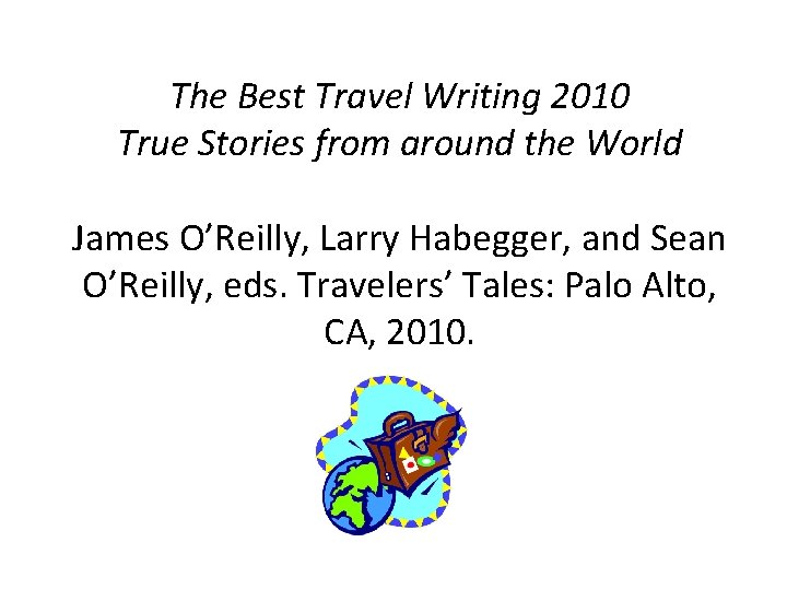 The Best Travel Writing 2010 True Stories from around the World James O’Reilly, Larry