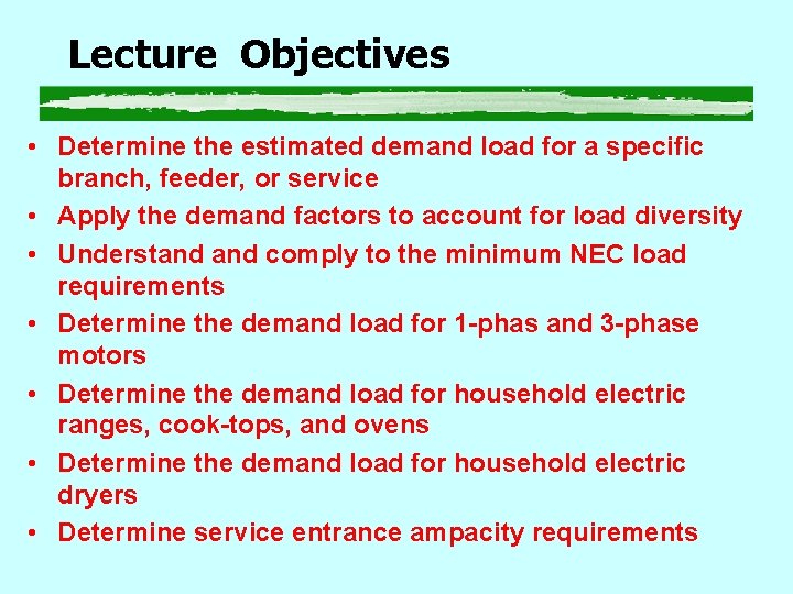 Lecture Objectives • Determine the estimated demand load for a specific branch, feeder, or