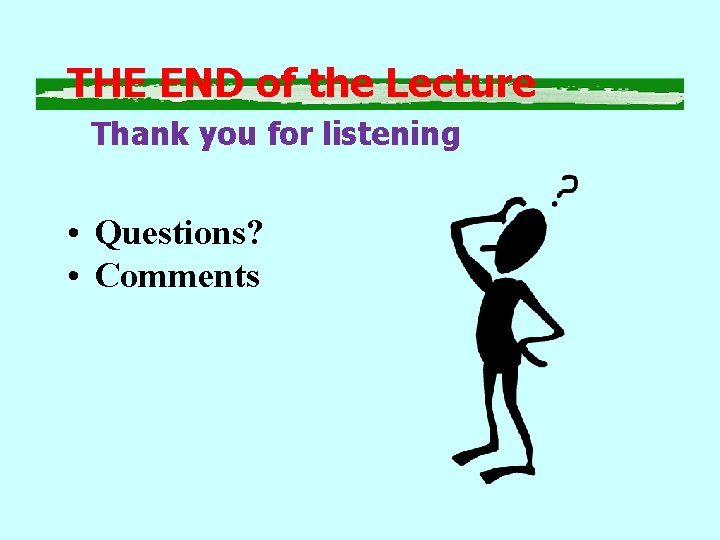 THE END of the Lecture Thank you for listening • Questions? • Comments 