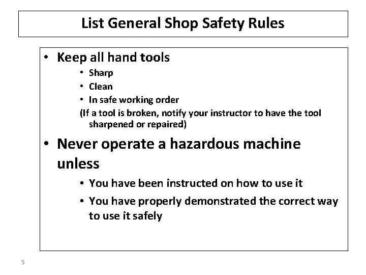 List General Shop Safety Rules • Keep all hand tools • Sharp • Clean