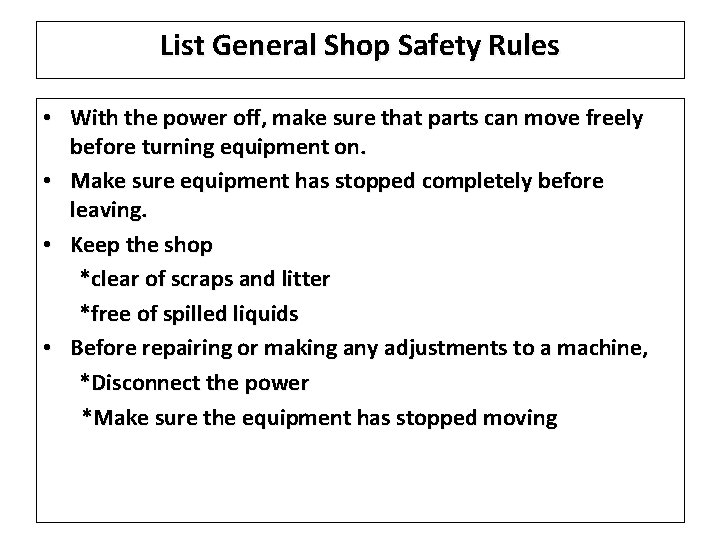 List General Shop Safety Rules • With the power off, make sure that parts