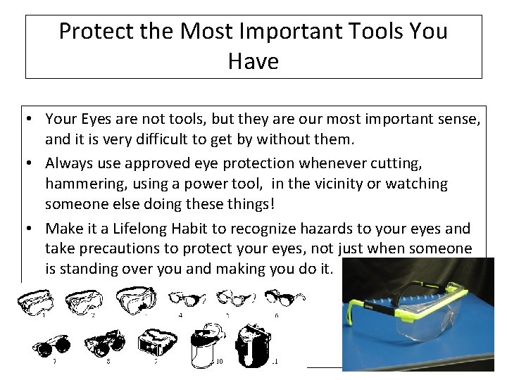 Protect the Most Important Tools You Have • Your Eyes are not tools, but