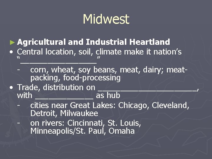 Midwest ► Agricultural and Industrial Heartland • Central location, soil, climate make it nation’s