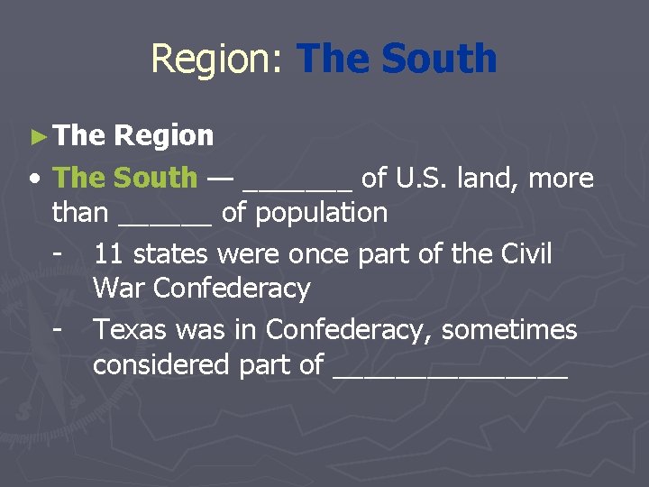 Region: The South ► The Region • The South — _______ of U. S.