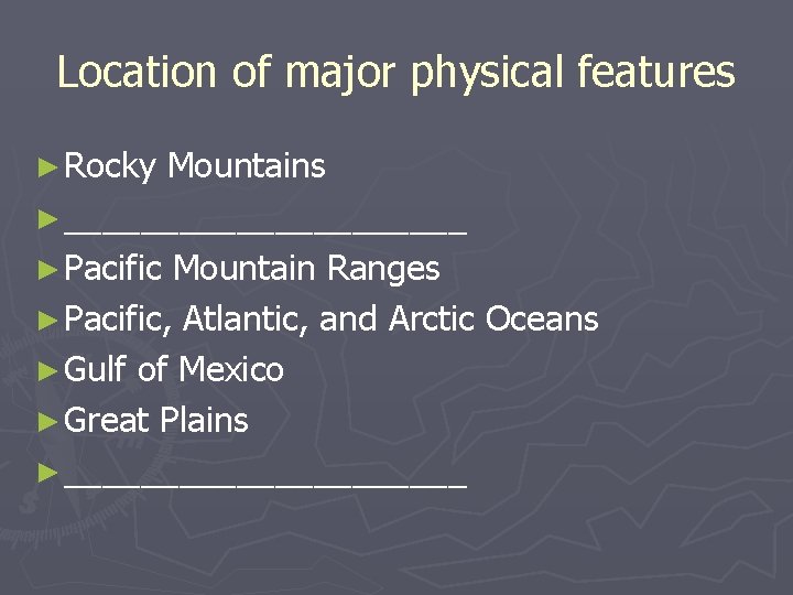 Location of major physical features ► Rocky Mountains ► ___________ ► Pacific Mountain Ranges