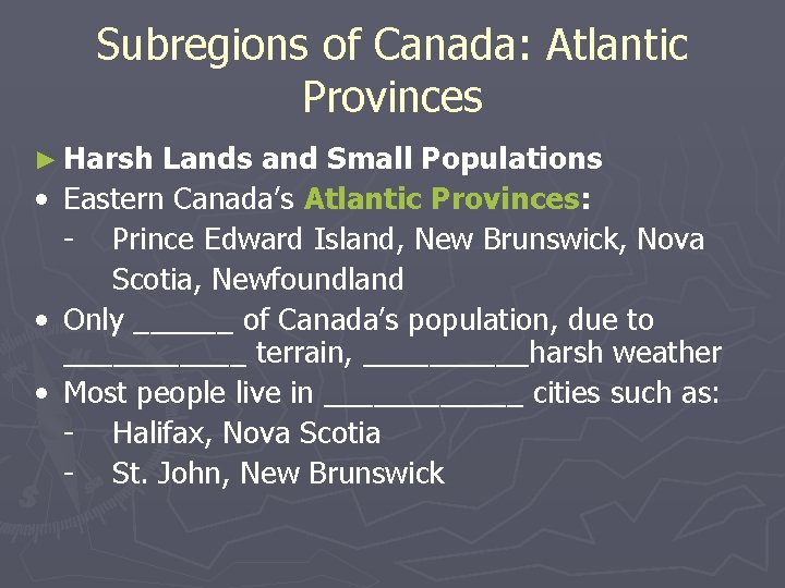 Subregions of Canada: Atlantic Provinces ► Harsh • • • Lands and Small Populations