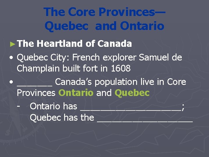 The Core Provinces— Quebec and Ontario ► The • • Heartland of Canada Quebec