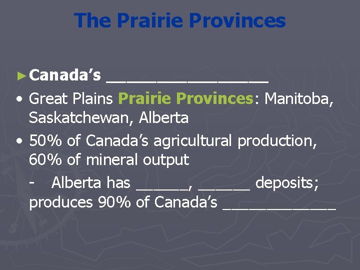 The Prairie Provinces ► Canada’s • • ________ Great Plains Prairie Provinces: Manitoba, Saskatchewan,