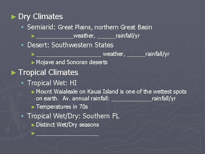 ► Dry Climates § Semiarid: Great Plains, northern Great Basin ► ______weather, ______rainfall/yr §