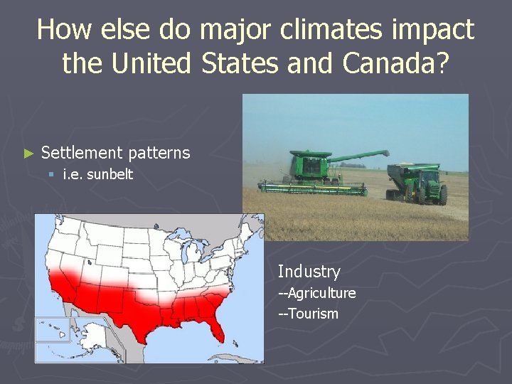 How else do major climates impact the United States and Canada? ► Settlement patterns