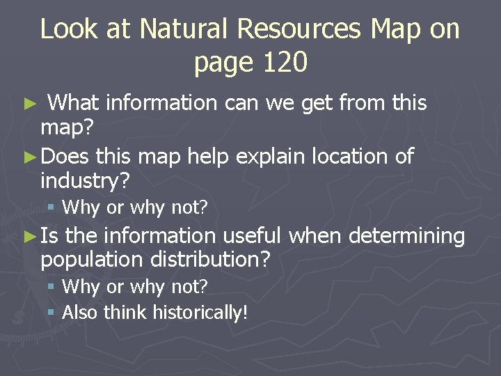 Look at Natural Resources Map on page 120 What information can we get from