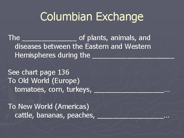 Columbian Exchange The _______ of plants, animals, and diseases between the Eastern and Western