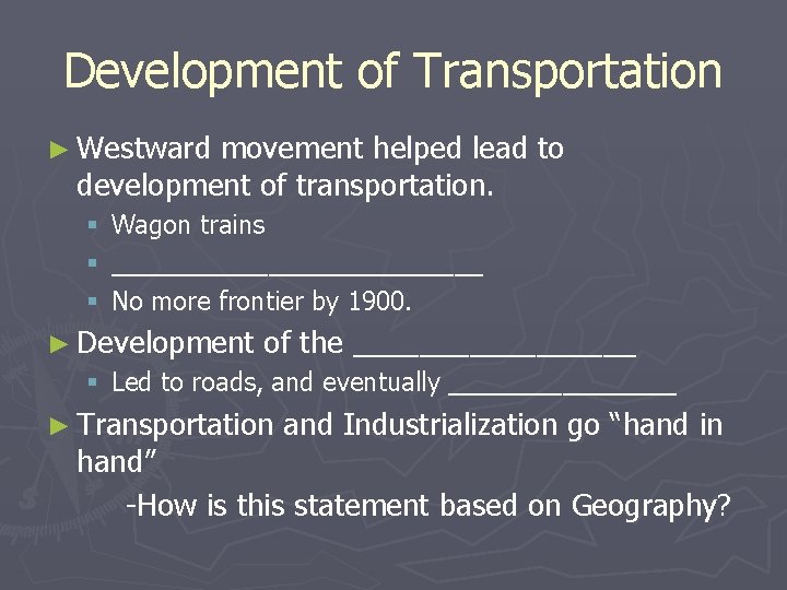 Development of Transportation ► Westward movement helped lead to development of transportation. § §