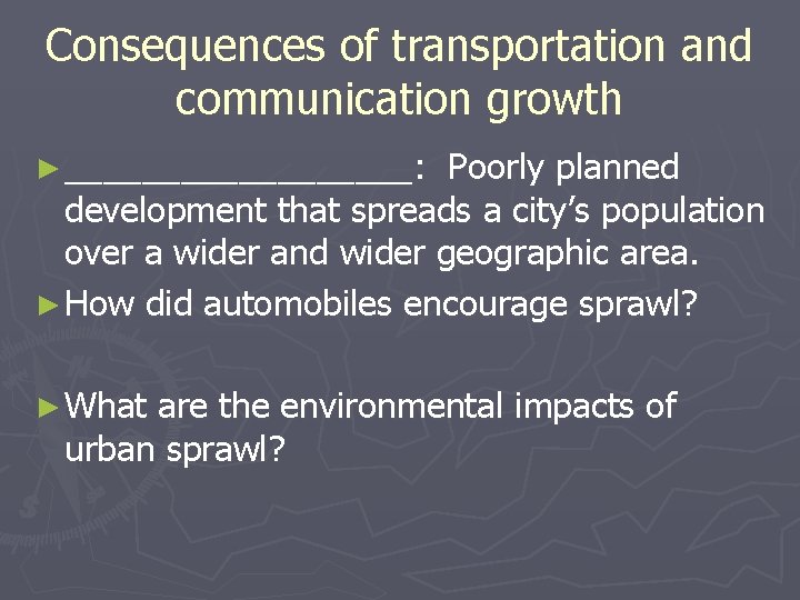 Consequences of transportation and communication growth ► _________: Poorly planned development that spreads a