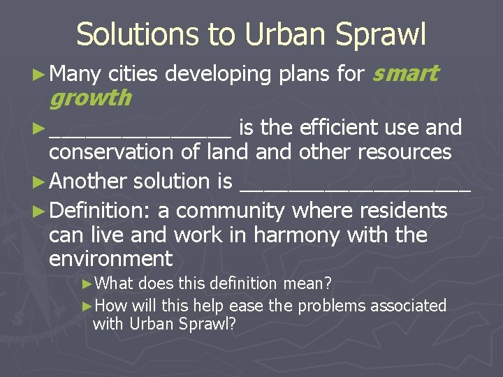 Solutions to Urban Sprawl ► Many cities developing plans for smart growth ► ________