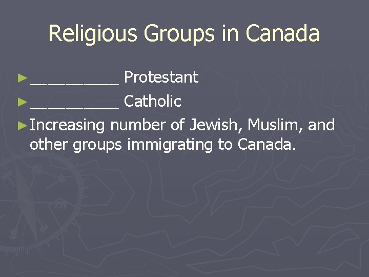 Religious Groups in Canada ► _____ Protestant ► _____ Catholic ► Increasing number of