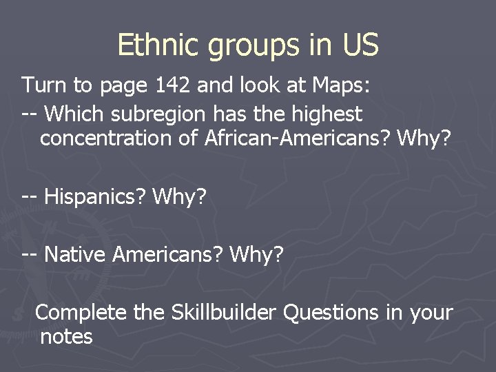 Ethnic groups in US Turn to page 142 and look at Maps: -- Which