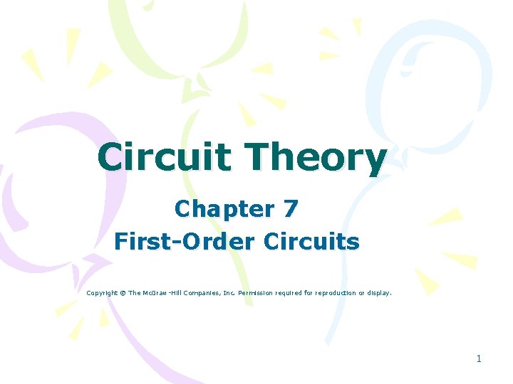 Circuit Theory Chapter 7 First-Order Circuits Copyright © The Mc. Graw-Hill Companies, Inc. Permission