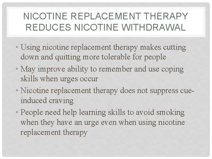 NICOTINE REPLACEMENT THERAPY REDUCES NICOTINE WITHDRAWAL • Using nicotine replacement therapy makes cutting down