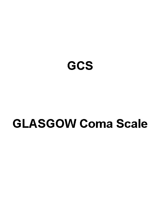 GCS GLASGOW Coma Scale 