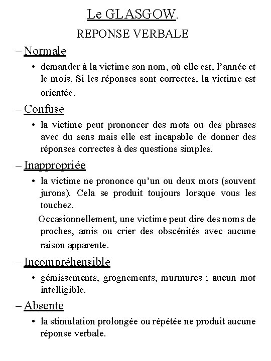 Le GLASGOW. REPONSE VERBALE – Normale • demander à la victime son nom, où