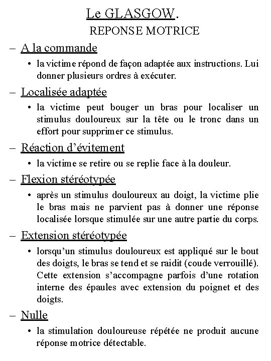 Le GLASGOW. REPONSE MOTRICE – A la commande • la victime répond de façon